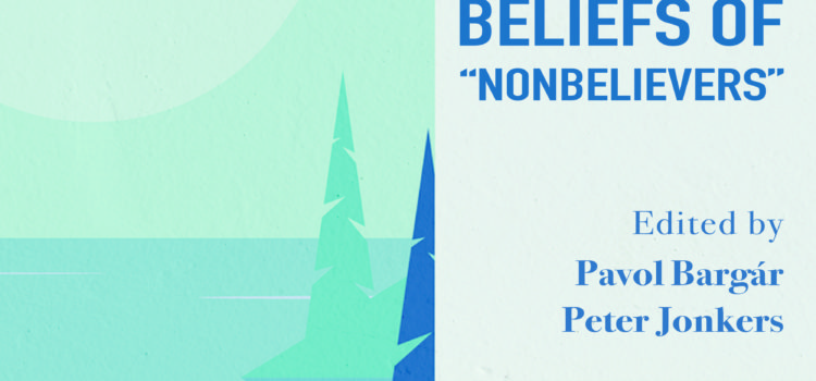 PAVOL BARGÁR and PETER JONKERS – The Faith and Beliefs of “Nonbelievers”